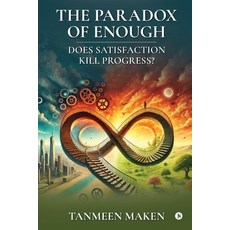 (영문도서) The Paradox of Enough - Does Satisfaction Kill Progress? Paperback, Notion Press, English, 9798895883976