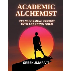 (영문도서) Academic Alchemist: Transforming Effort into Learning Gold Paperback, Sreekumar V T, English, 9798223835912
