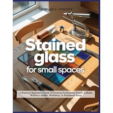 (英文圖書)Stained Glass for Small Spaces: A Practical Beginner's Guide to Creating Profess... 平裝版, Independently Published, 英文