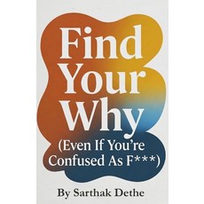 (英文圖書)Find Your Why ( Even your confused as f*** ): A No-BS Guide to Purpose Clarity ... 平裝版, Independently Published, 英文
