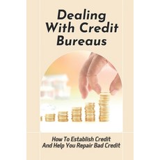 (영문도서) Dealing With Credit Bureaus: How To Establish Credit And Help You Repair Bad Credit: Credit C... Paperback, Independently Published, English, 9798466771619