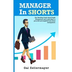 MANAGER In SHORTS: The Shocking Truth About People Management and Leadership Hardcover, Gal Zellermayer