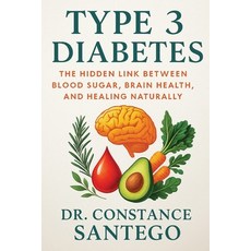 (영문도서)Type 3 Diabetes: The Hidden Link Between Blood Sugar Brain Health and Healing... Paperback, Maximillian Enterprises Inc., English, 9781990062810