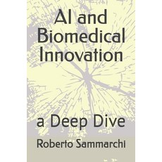(영문도서) AI and Biomedical Innovation: a Deep Dive Paperback, Independently Published, English, 9798305060775