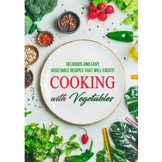(영문도서) Cooking with Vegetables: Delicious and Easy Vegetable Recipes That Will Excite! Paperback, Independently Published, English, 9798847884365