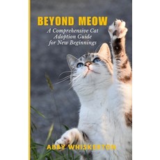(영문도서) Beyond Meow: A Comprehensive Cat Adoption Guide for New Beginnings Paperback, Independently Published, English, 9798878065405