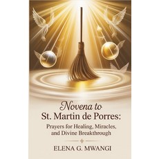 (영문도서)Novena to St. Martin de Porres: Prayers for Healing Miracles and Divine Breakt... Paperback, Independently Published, English, 9798274690829