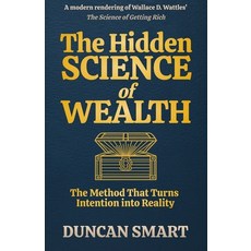 (영문도서)The Hidden Science of Wealth: The Method That Turns Intention into Reality Paperback, Independently Published, English, 9798275094688