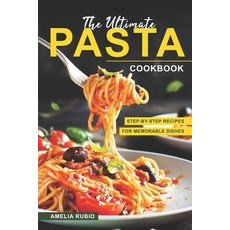 (영문도서) The Ultimate Pasta Cookbook: Step-by-Step Recipes for Memorable Dishes Paperback, Independently Published, English, 9798388039125