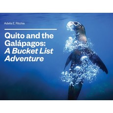 (영문도서)Quito and the Galápagos: A Bucket List Adventure: A Bucket List Adventure Paperback, Adelia E. Ritchie, English, 9798218773373