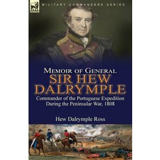 (영문도서) Memoir of General Sir Hew Dalrymple: Commander of the Portuguese Expedition During the Penins... Paperback, Leonaur Ltd, English, 9781782829232