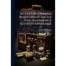 (英文圖書)Riverius Reformatus Renovatus Et Anctus Vive Traxismedica Methodo Riverionae 平裝版, Nabu Press, 英文