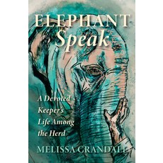 Elephant Speak: A Devoted Keeper's Life Among the Herd Paperback, Ooligan Press, English, 9781947845107