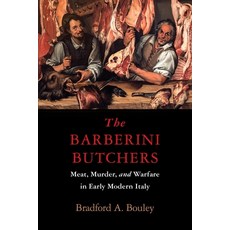 (영문도서)The Barberini Butchers: Meat Murder and Warfare in Early Modern Italy Hardcover, University of Pennsylvania ..., English, 9781512829457