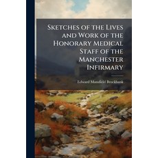 (영문도서)Sketches of the Lives and Work of the Honorary Medical Staff of the Manchester I... Paperback, Nabu Press, English, 9781144460127