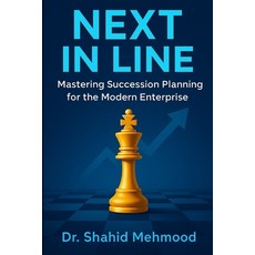(영문도서)Next In Line: Mastering Succession Planning for the Modern Enterprise Paperback, Independently Published, English, 9798274981842