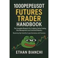 (영문도서)1000PEPEUSDT Futures Trader Handbook: The Complete Blueprint for Scalping Swing... Paperback, Independently Published, English, 9798265242716