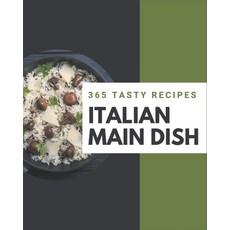 365 Tasty Italian Main Dish Recipes: An Italian Main Dish Cookbook You Will Love Paperback, Independently Published, English, 9798574172407
