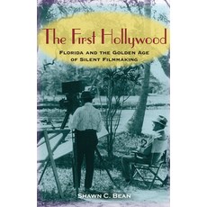 (영문도서) The First Hollywood: Florida and the Golden Age of Silent Filmmaking Paperback, University Press of Florida, English, 9780813081045