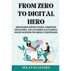 (영문도서) From Zero to Digital Hero: Discovering Opportunities Navigating Challenges and Launching a ... Paperback, Nolan Stafford, English, 9781803425924
