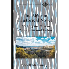 The Algerian Historical Novel: Linking the Past to the Present and Future Hardcover, Peter Lang Inc., Internatio..., English, 9781433180279
