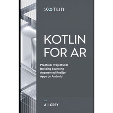 (영문도서) Kotlin for AR: Practical Projects for Building Stunning Augmented Reality Apps... Paperback, Independently Published, English, 9798302043740
