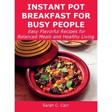 (영문도서) Instant Pot Breakfast for Busy People: Easy Flavorful Recipes for Balanced Meals and Healthy ... Hardcover, Sarah C. Carr, English, 9781008927674
