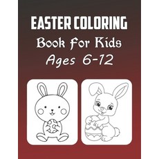 Easter Coloring Book For Kids Ages 6-12: Easter Coloring Book For Girls And Boys (high Quality Images) Paperback, Independently Published, English, 9798580454207