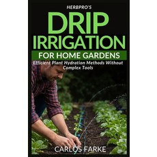 (영문도서)HerbPro's Drip Irrigation for Home Gardens: Efficient Plant Hydration Methods Wi... Paperback, Independently Published, English, 9798244188950