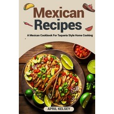 (영문도서) The Best Mexican Recipes: A Mexican Cookbook For Taqueria-Style Home Cooking Paperback, Independently Published, English, 9798882576225