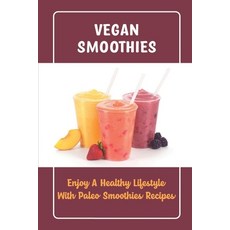 (영문도서) Vegan Smoothies: Enjoy A Healthy Lifestyle With Paleo Smoothies Recipes Paperback, Independently Published, English, 9798422876334