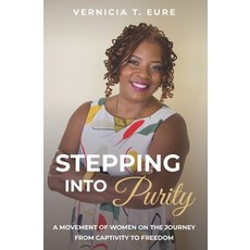 Stepping Into Purity: A Movement of Women on the Journey from Captivity to Freedom Paperback