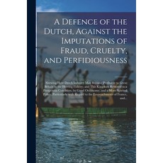 (영문도서) A Defence of the Dutch Against the Imputations of Fraud Cruelty and Perfidiousness [microf... Paperback, Legare Street Press, English, 9781014984524