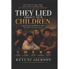 (영문도서)They Lied About Our Children: The Myth of Criminality and the Theft of Innocence Paperback, Independently Published, English, 9798181816756