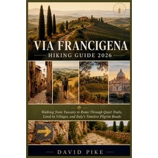 (영문도서)Via Francigena Hiking Guide 2026: Walking from Tuscany to Rome Through Quiet Tra... Paperback, Independently Published, English, 9798195295370 Independently Published, English, 9798195295370