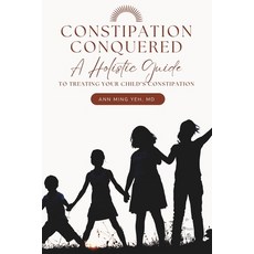 (영문도서)Constipation Conquered: A Holistic Guide to Treating Your Child's Constipation Paperback, Calm Leaves, LLC, English, 9798999450807