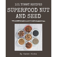 101 Yummy Superfood Nut and Seed Recipes: Make Cooking at Home Easier with Yummy Superfood Nut and S... Paperback, Independently Published