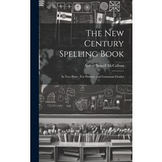 (영문도서) The New Century Spelling Book: In Two Parts: For Primary and Grammar Grades Hardcover, Legare Street Press, English, 9781020654381