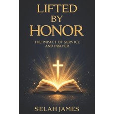 (영문도서)Lifted by Honor: The Impact of Service and Prayer Paperback, Independently Published, English, 9798242330016