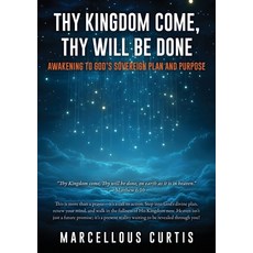 (영문도서)Thy Kingdom Come Thy Will Be Done: Awakening to God's Sovereign Plan and Purpose Paperback, Xulon Press, English, 9798868516580