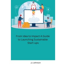 (영문도서) From Idea to Impact A Guide to Launching Sustainable Start-ups Paperback, Independent, English, 9788119747856
