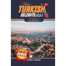 (영문도서) Turkish Delights 2023: ''An Insider's Guide to the Best Food Culture and Hidden Gems'' Paperback, Independently Published, English, 9798393599836