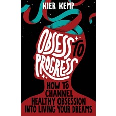 (영문도서) Obsess to Progress: How to channel healthy obsession into living your dreams Paperback, Independently Published, English, 9798387630514