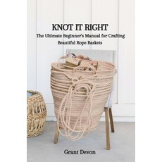 (영문도서) Knot It Right: The Ultimate Beginner's Manual for Crafting Beautiful Rope Baskets Paperback, Independently Published, English, 9798864434499