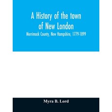 (영문도서) A history of the town of New London Merrimack County New Hampshire 1779-1899 Paperback, Alpha Edition, English, 9789354010781