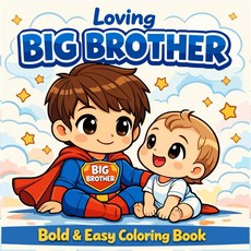 BIG BROTHER: A Cute and Heartwarming Coloring Book for Big Brothers Ages 2–10 with a New Baby or Y, BIG BROTHER: A Cute and Heartw