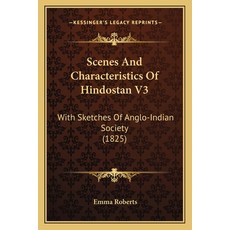 (영문도서) Scenes And Characteristics Of Hindostan V3: With Sketches Of Anglo-Indian Society (1825) Paperback, Kessinger Publishing, English, 9781165799527