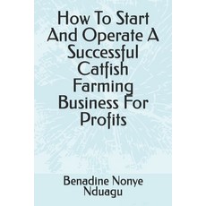 (영문도서) How To Start And Operate A Successful Catfish Farming Business For Profits Paperback, Independently Published, English, 9798394387395