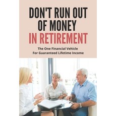(영문도서) Don't Run Out Of Money In Retirement: The One Financial Vehicle For Guaranteed Lifetime Incom... Paperback, Independently Published, English, 9798505714324