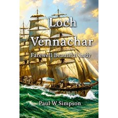 (영문도서)Loch Vennachar - Farewell Beautiful Lady Paperback, Clippership Press, English, 9781764683609 Clippership Press, English, 9781764683609